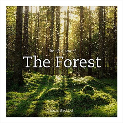 The Life & Love of the Forest - by Lewis Blackwell
